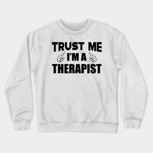 Therapist - Trust me I'm Therapist Crewneck Sweatshirt